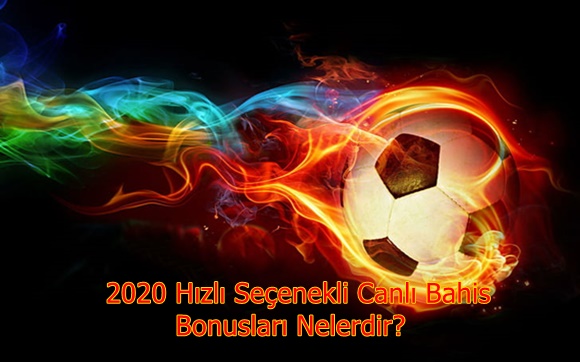 2020 Hızlı Seçenekli Canlı Bahis Bonusları Nelerdir?