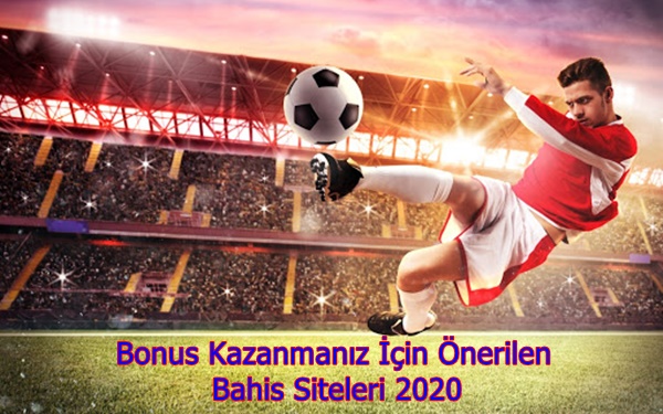 Bonus Kazanmanız İçin Önerilen Bahis Siteleri 2020